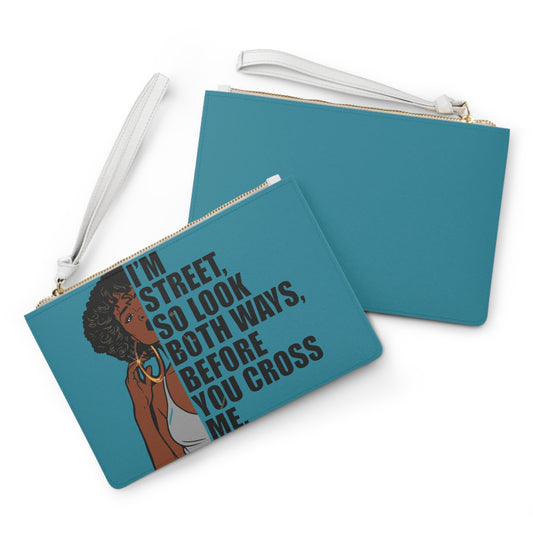 I'm Street So Look Both Ways Before You Cross Me Clutch Bag