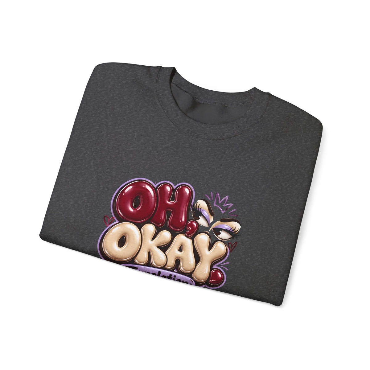 Oh Okay Funny Sarcastic Quote Crewneck Sweatshirt