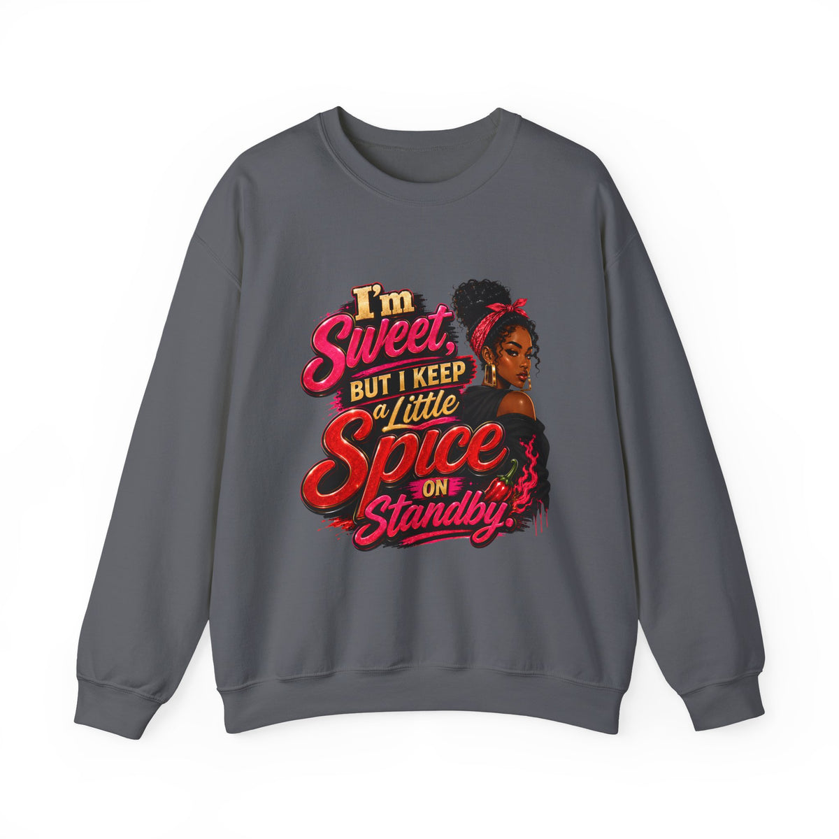 I'm Sweet But I Keep a Little Spice on Standby Sweatshirt | Sassy Phrase Crewneck