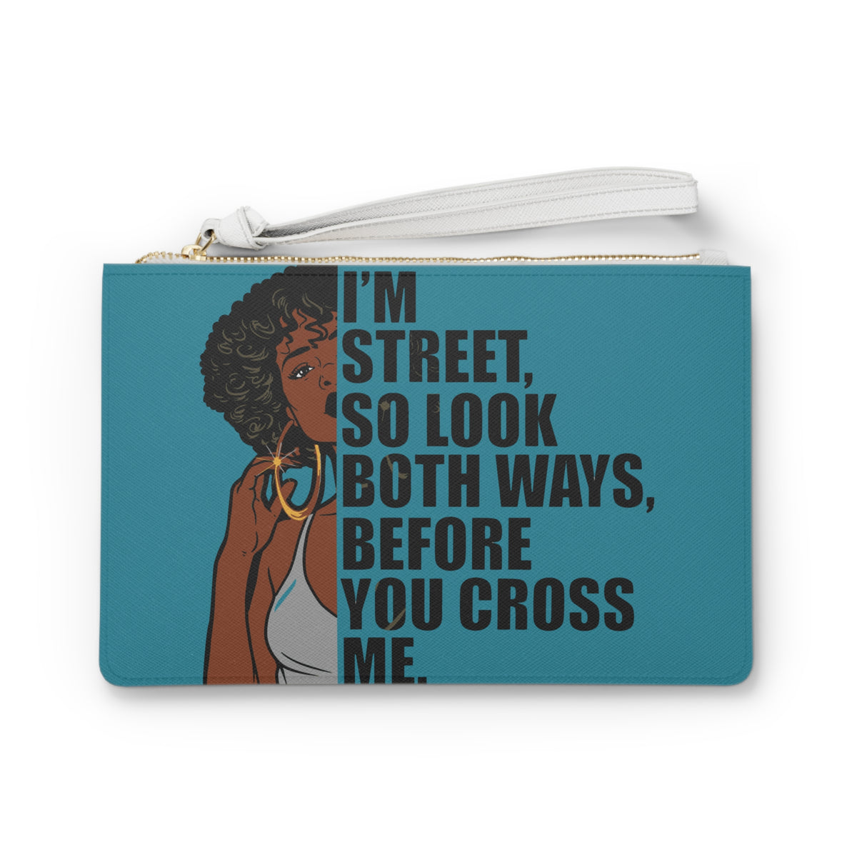 I'm Street So Look Both Ways Before You Cross Me Clutch Bag